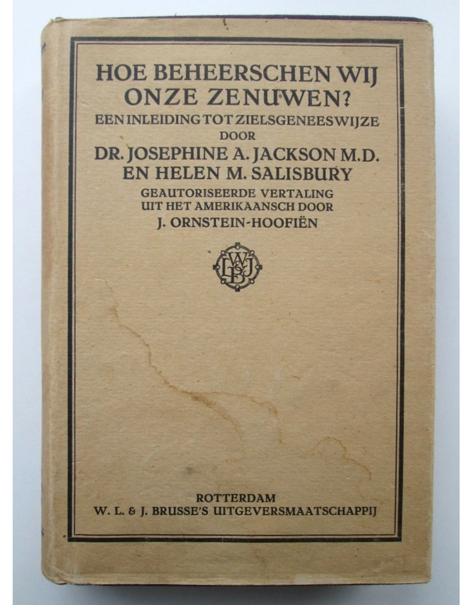 Dr. Josephine A. Jackson M.D. & Helen M. Salisbury - Hoe beheerschen wij onze zenuwen? Een inleiding tot de zielsgeneeswijze.