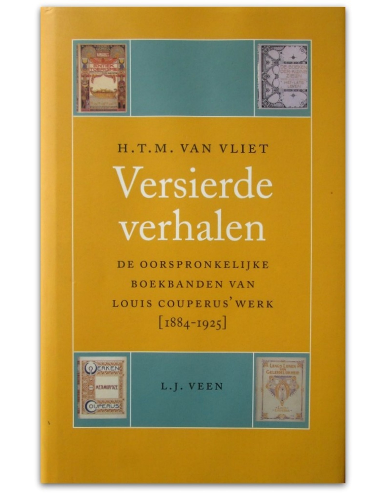 H.T.M. van Vliet - Versierde verhalen. De oorspronkelijke boekbanden van Louis Couperus' werk [1884-1925]