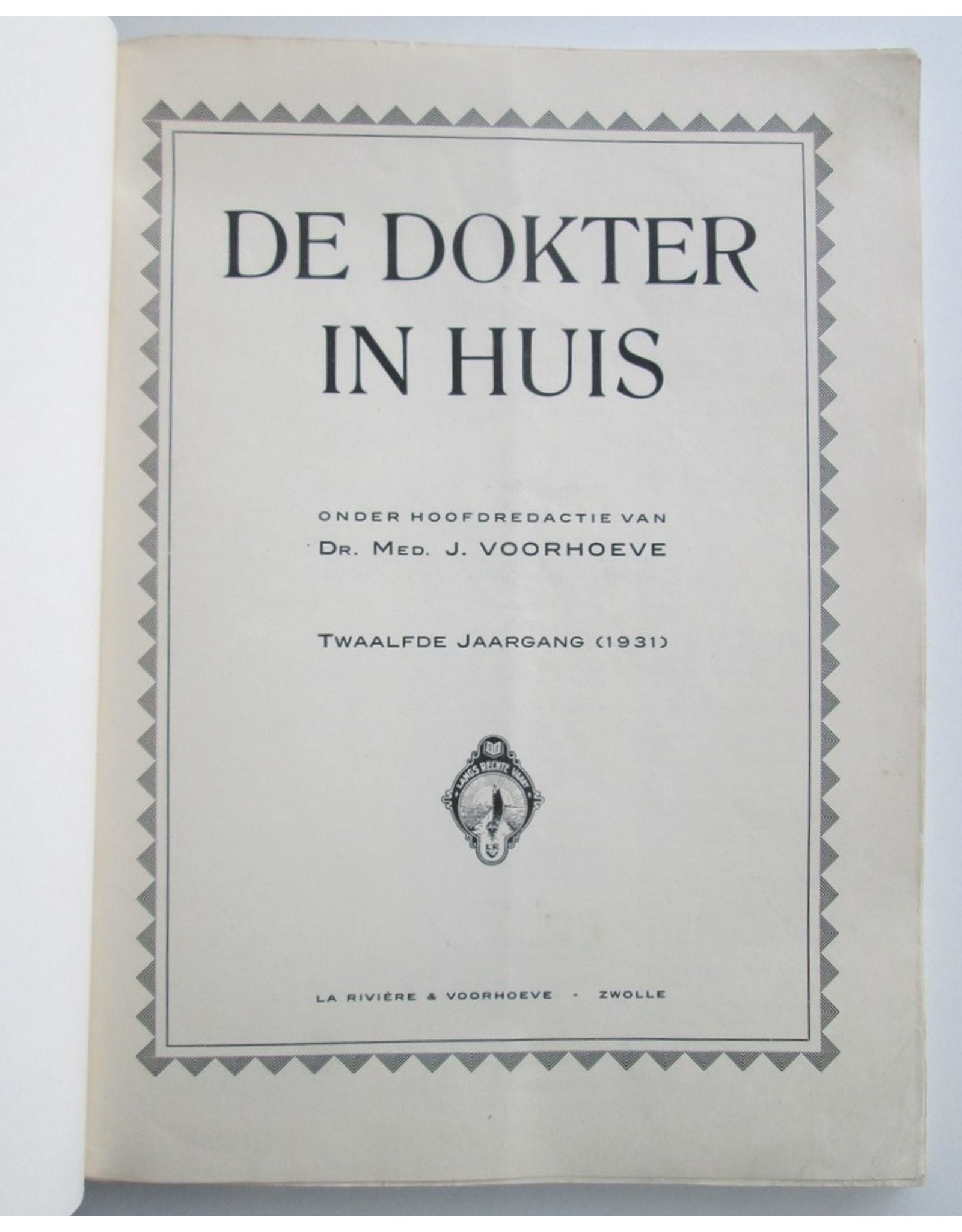 Dr. Med. J. Voorhoeve - De Dokter in Huis. Populair Tijdschrift voor de Volksgezondheid. Twaalfde jaargang (1931)