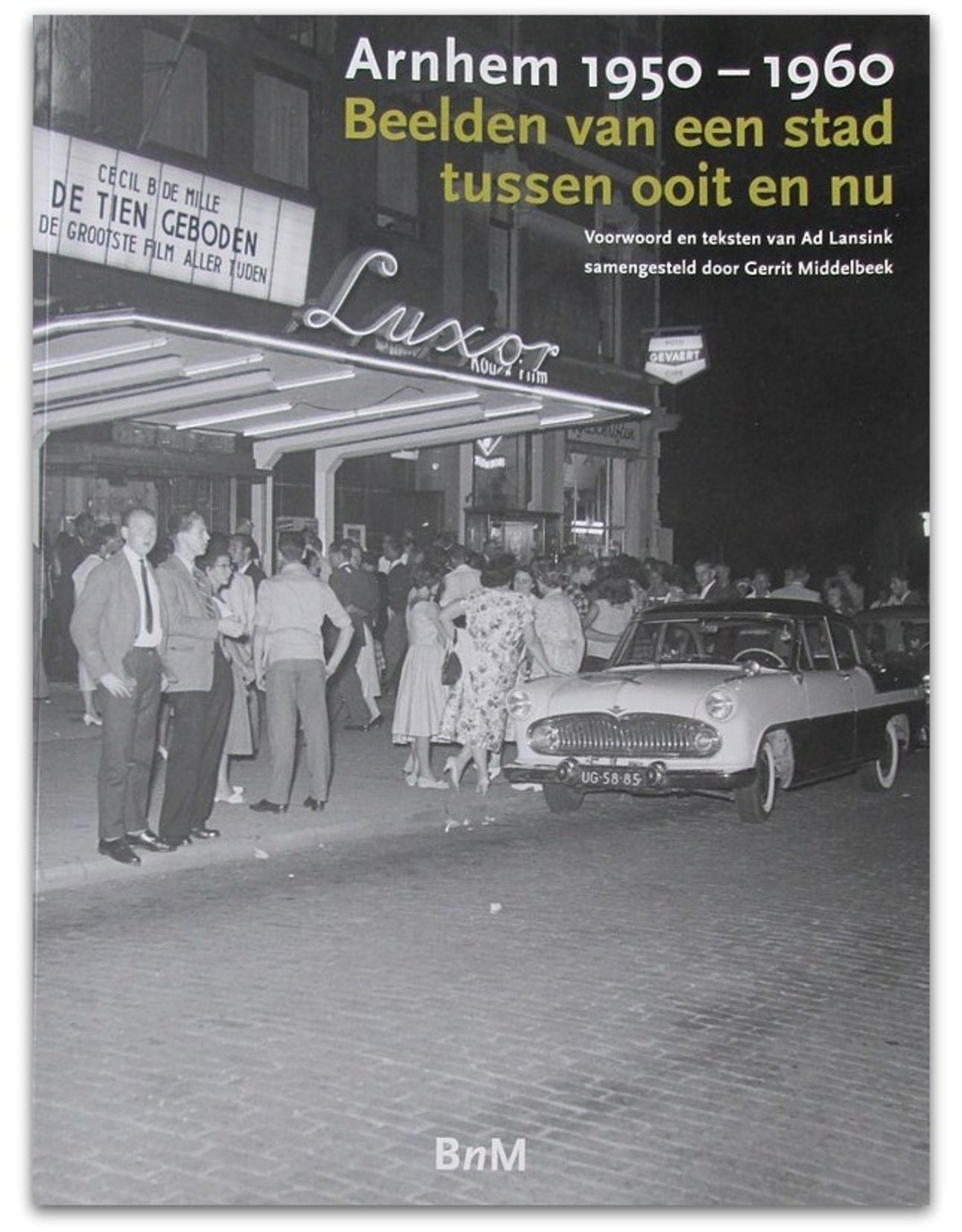 Gerrit Middelbeek [ed.] - Arnhem 1950-1960. Beelden van een stad tussen ooit en nu. Voorwoord en teksten van Ad Lansink