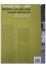 Gerrit Middelbeek [ed.] - Arnhem 1950-1960. Beelden van een stad tussen ooit en nu. Voorwoord en teksten van Ad Lansink