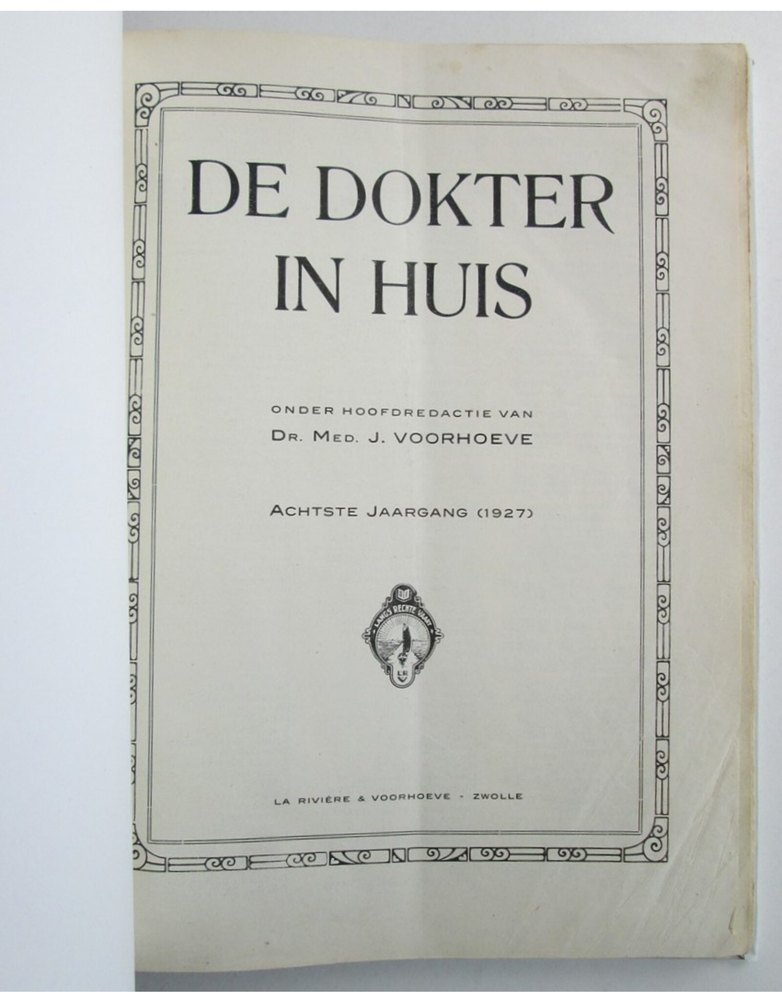 Dr. Med. J. Voorhoeve [red.] - De Dokter in Huis. Populair Tijdschrift voor de Volksgezondheid. Achtste jaargang (1927)