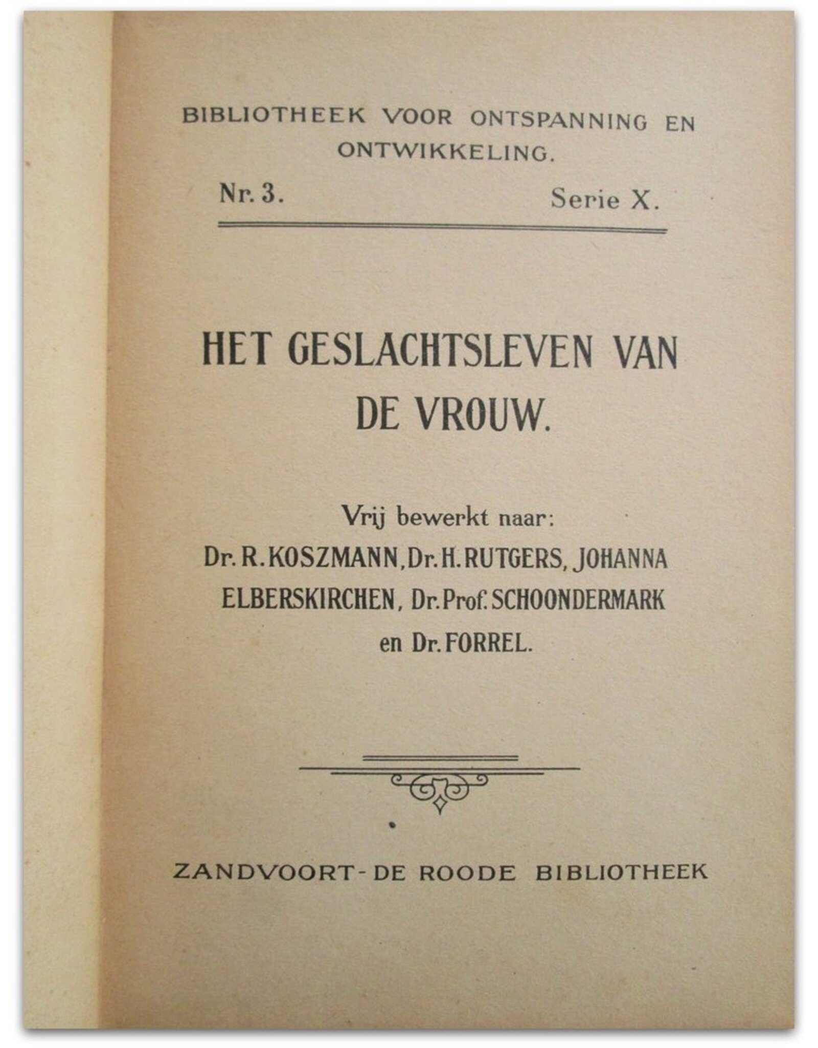 Dr. Prof. Schoondermark, Dr. Forrel [e.a.] - Het geslachtsleven van de vrouw. Vrij bewerkt naar Dr. R. Koszmann, Dr. H. Rutgers,  [...]