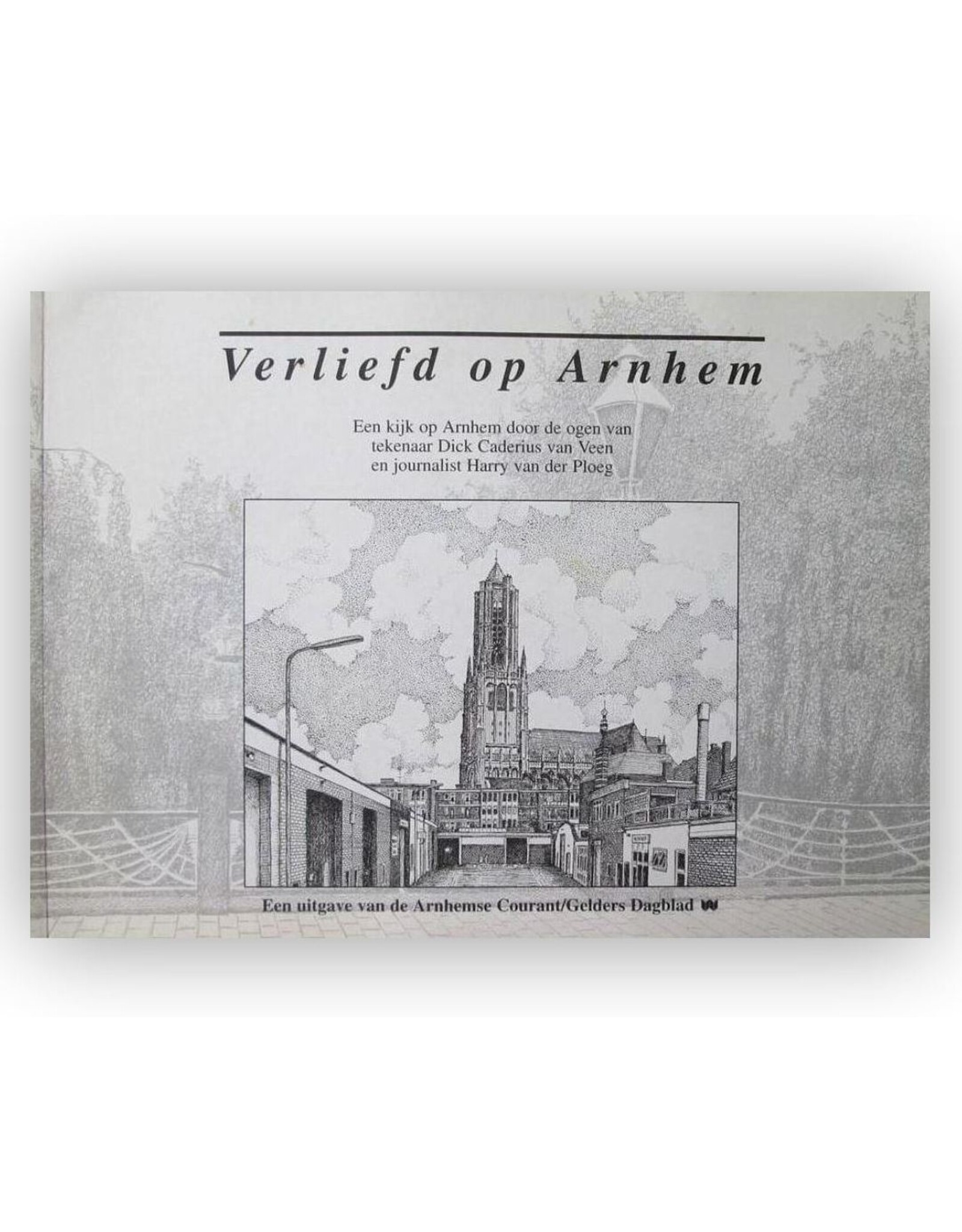 Harry van der Ploeg - Verliefd op Arnhem [Deel 1]: Een kijk op Arnhem door de ogen van tekenaar Dick Caderius van Veen