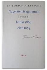 Friedrich Nietzsche - Nagelaten fragmenten Deel 1 [t/m 7: 1869-1889]. Teksteditie en annotatie door Giorgio Colli en Mazzino Montinari