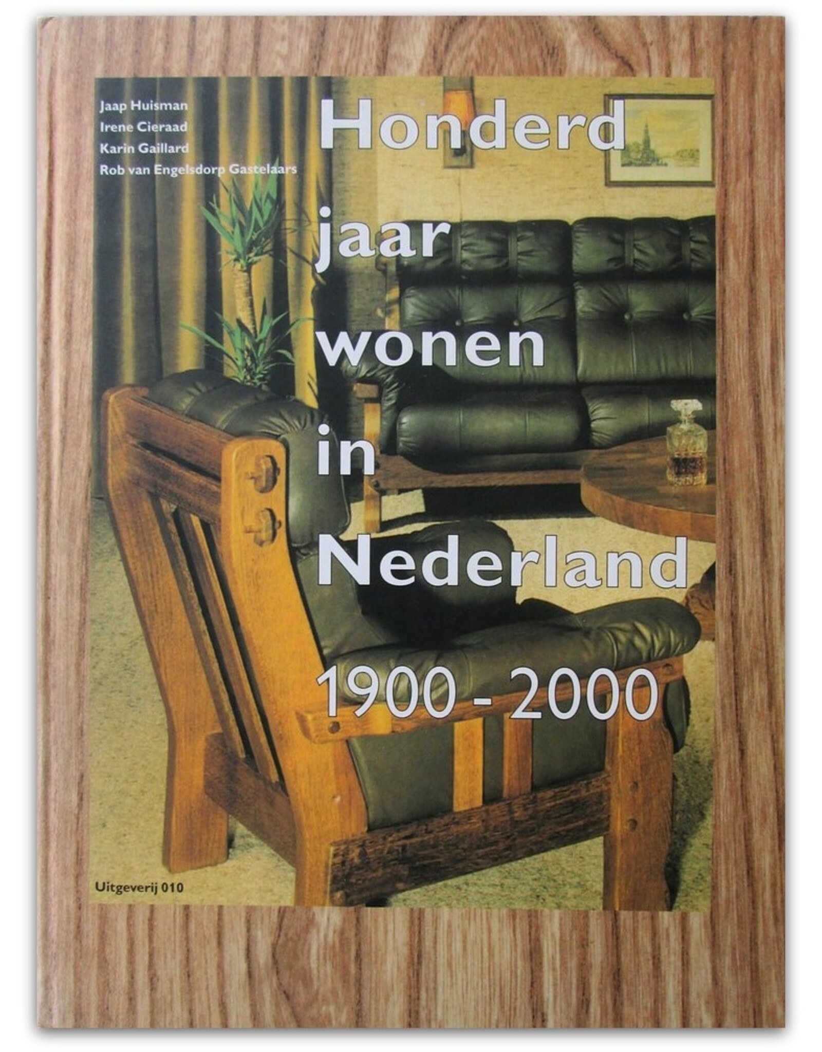 Jaap Huisman & Karin Gaillard [i.a.] - Honderd jaar wonen in Nederland 1900-2000