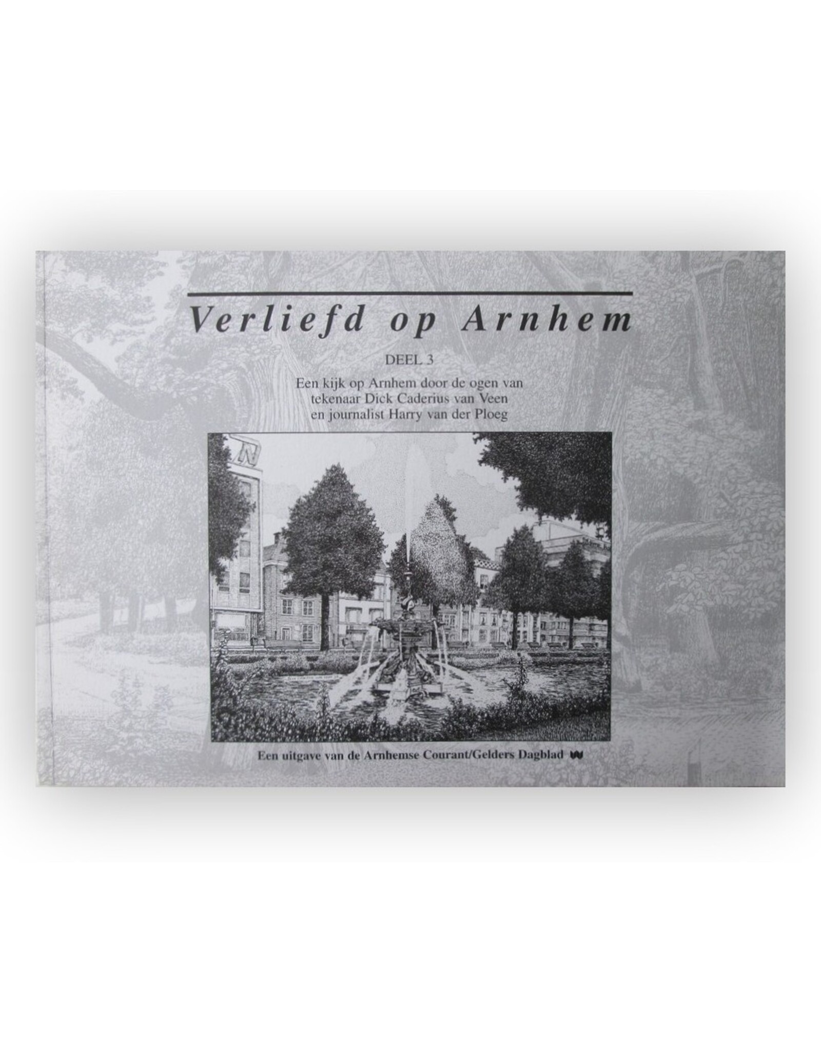Harry van der Ploeg - Verliefd op Arnhem Deel 3: Een kijk op Arnhem door de ogen van tekenaar Dick Caderius van Veen