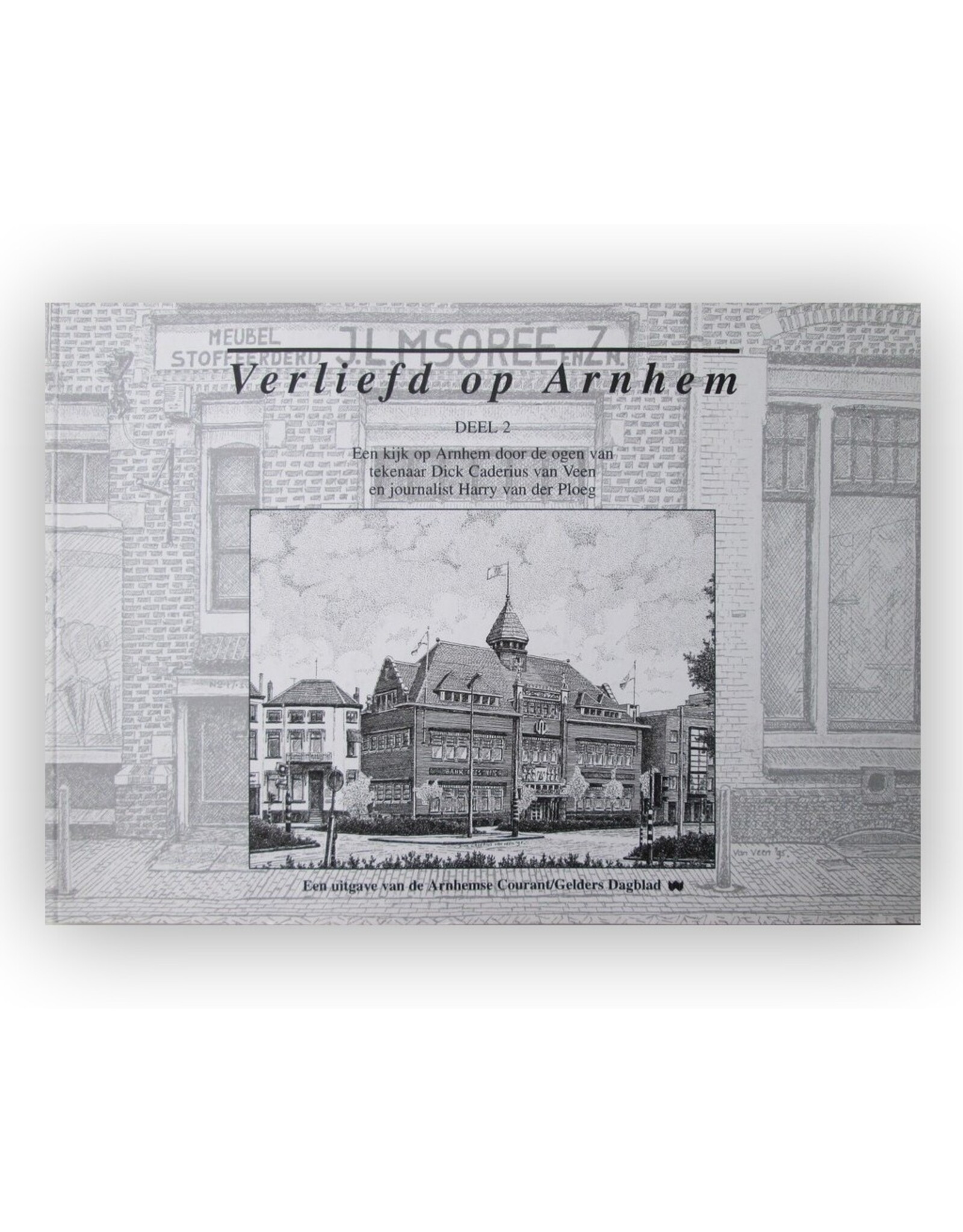 Harry van der Ploeg - Verliefd op Arnhem Deel 2: Een kijk op Arnhem door de ogen van tekenaar Dick Caderius van Veen