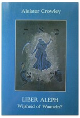 Aleister Crowley - Liber Aleph: Wijsheid of Waanzin. Vertaling & bewerking Frits Blok