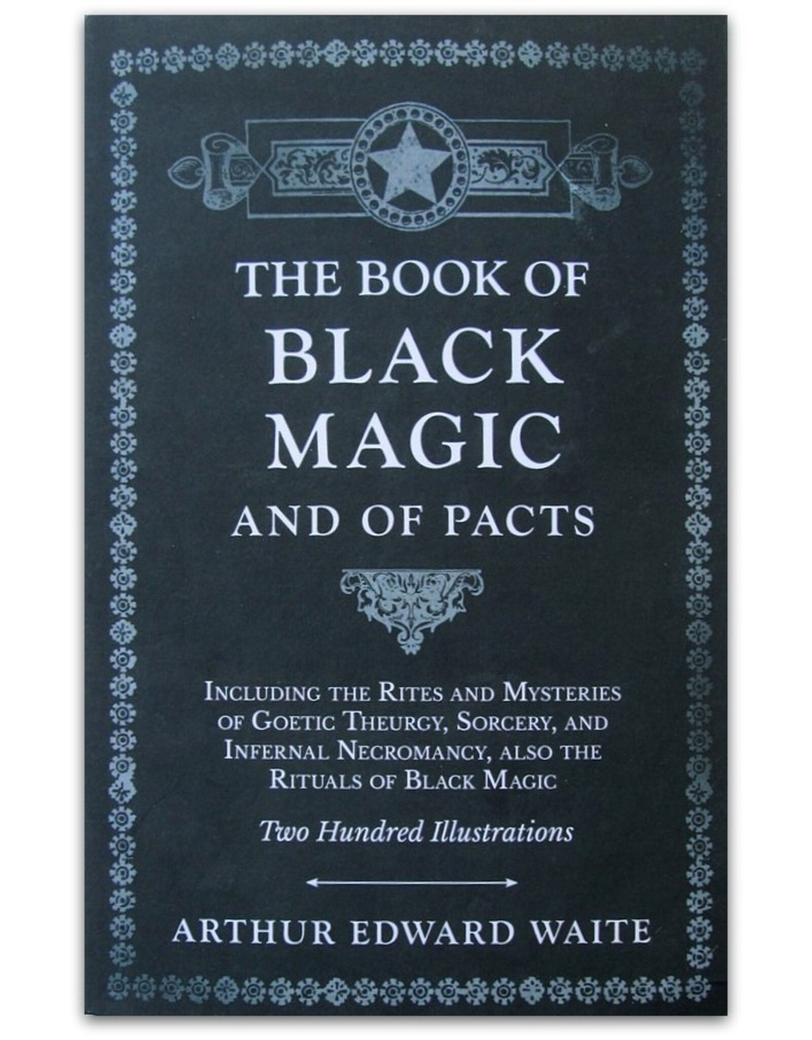 Arthur Edward Waite - The Book of Black Magic And Of Pacts. Including the Rites and Mysteries of Goetic Theurgy, Sorcery and Infernal Necromancy. Prepared for Publication under the Editorship of L.W. de Laurence. [Tenth edition]