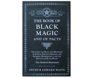 Book of BLACK MAGIC and Pacts – A. Edward Waite, London 1898