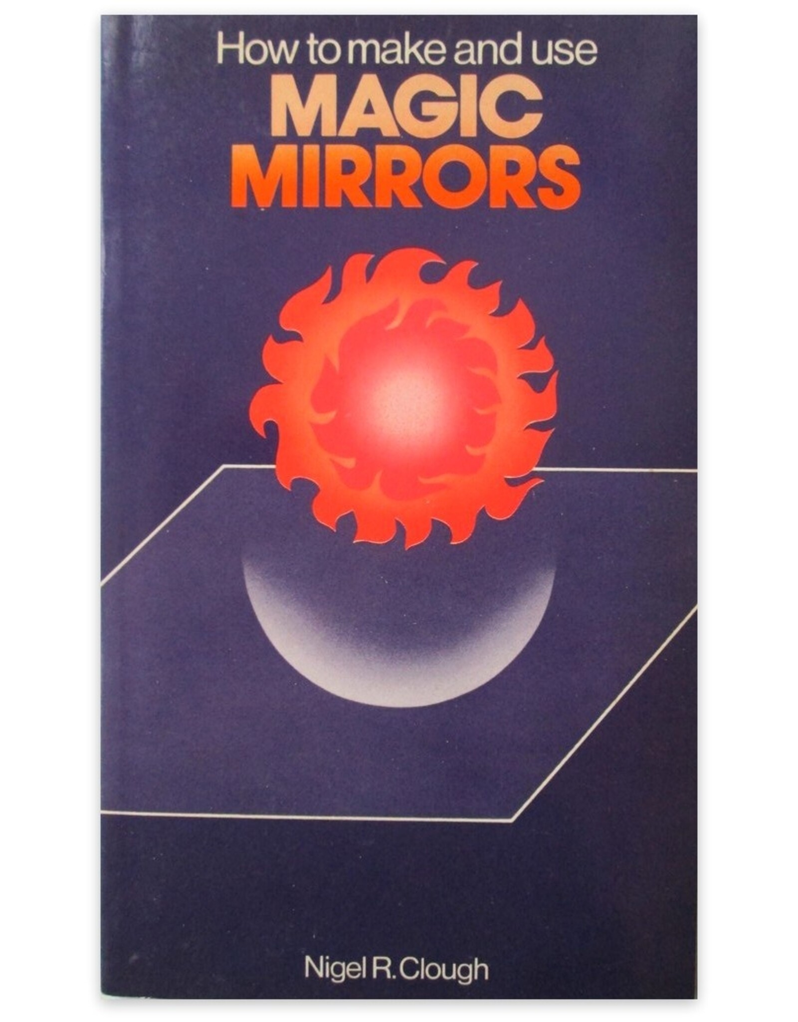 Nigel R. Clough - How to Make and Use Magic Mirrors