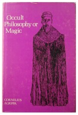 Cornelius Agrippa - Three Books of Occult Philosophy or Magic. Book One: Natural Magic which includes The Early Life of Agrippa [...]. Edited by Willis F. Whitehead