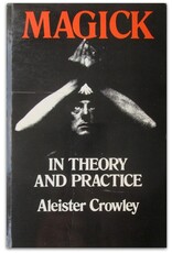 Aleister Crowley - Magick in Theory and Practice