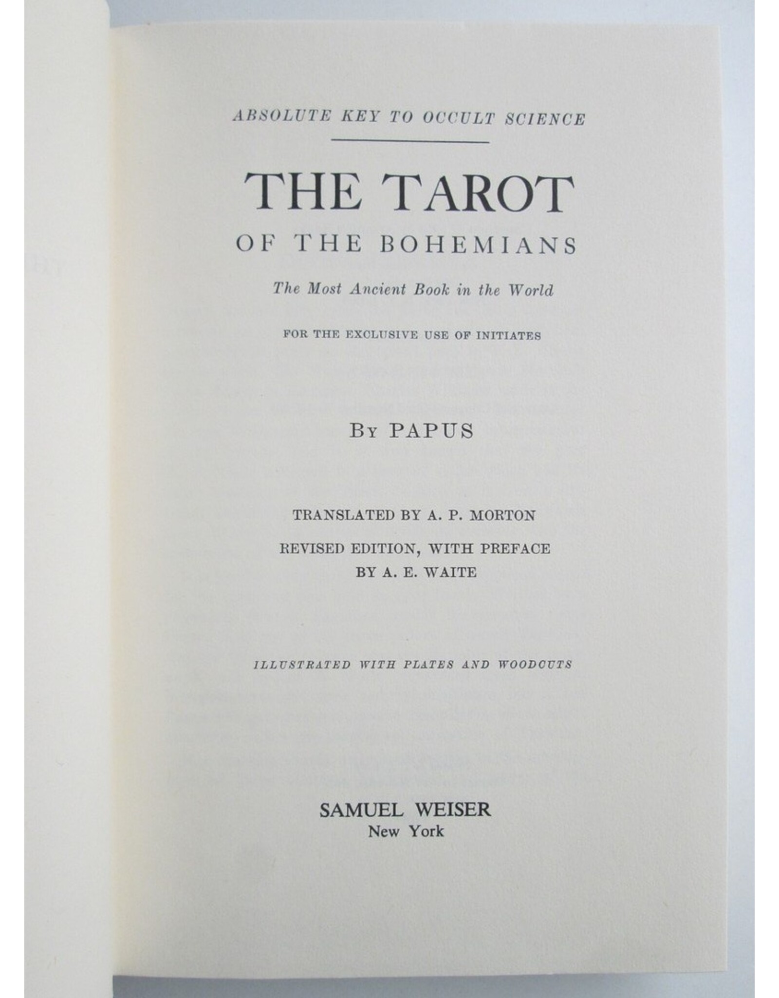 Papus - The Tarot of the Bohemians [Absolute Key to Occult Science]. The Most Ancient Book in the World. For the Exclusive Use of Initiates.  [...]