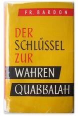 Franz Bardon - Die Schlüssel zur wahren Quabbalah. Der Quabbalist als vollkommener Herrscher im Mikro- und Makrokosmos