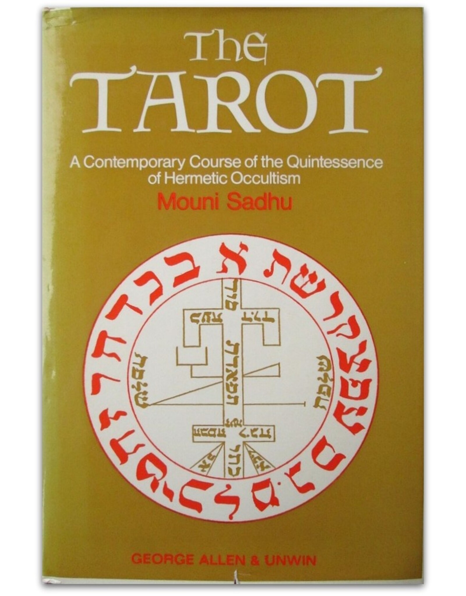 Mouni Sadhu - The Tarot. A Contemporary Course of the Quintessence of Hermetic Occultism