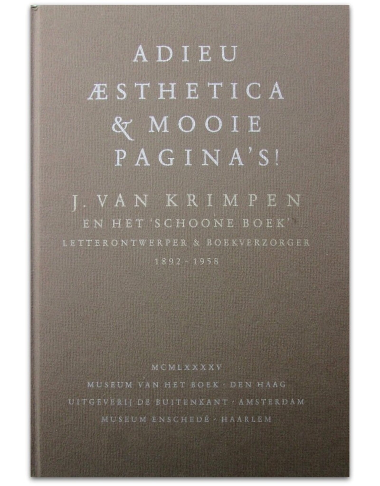 Koosje Sierman [ed.] - Adieu aesthetica & mooie pagina's!: J. van Krimpen en het 'schoone boek'. Letterontwerper & boekverzorger 1892-1958