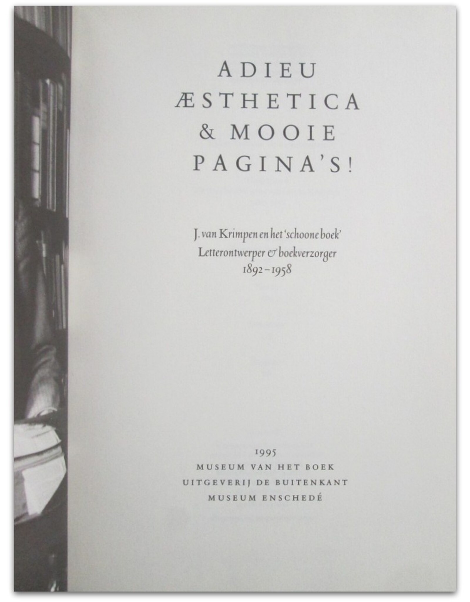 Koosje Sierman [ed.] - Adieu aesthetica & mooie pagina's!: J. van Krimpen en het 'schoone boek'. Letterontwerper & boekverzorger 1892-1958