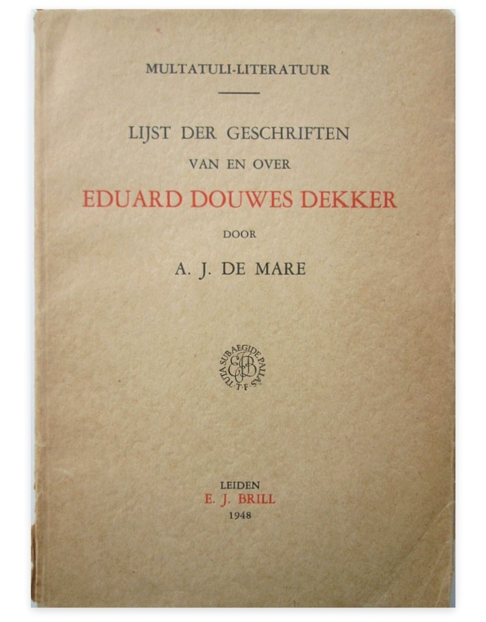 A.J. De Mare - Multatuli-Literatuur: Lijst der geschriften van en over Eduard Douwes Dekker