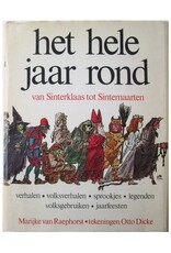 Marijke van Raephorst - Het hele jaar rond: Van Sinterklaas tot Sintemaarten. Tekeningen Otto Dicke. Verhalen en Volksverhalen, Sprookjes en Legenden, Volksgebruiken en Jaarfeesten