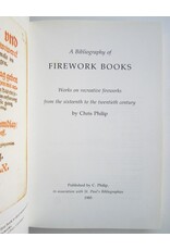 Chris Philip - A Bibliography of Firework Books. Works on recreative fireworks from the sixteenth to the twentieth century
