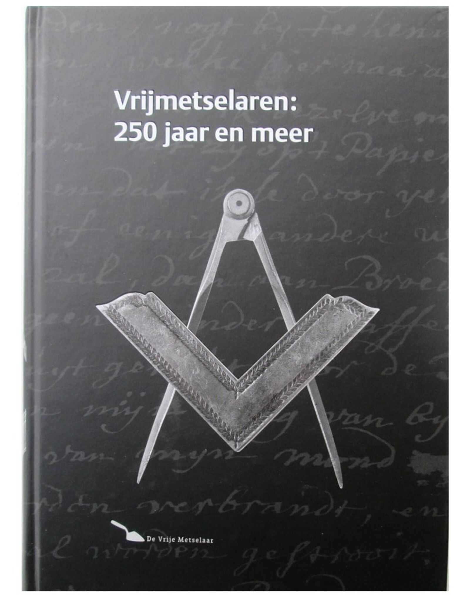 Anton W.F.M. van de Sande & M.J.M. de Haan - 250 jaar Orde van Vrijmetselaren. [Complete]