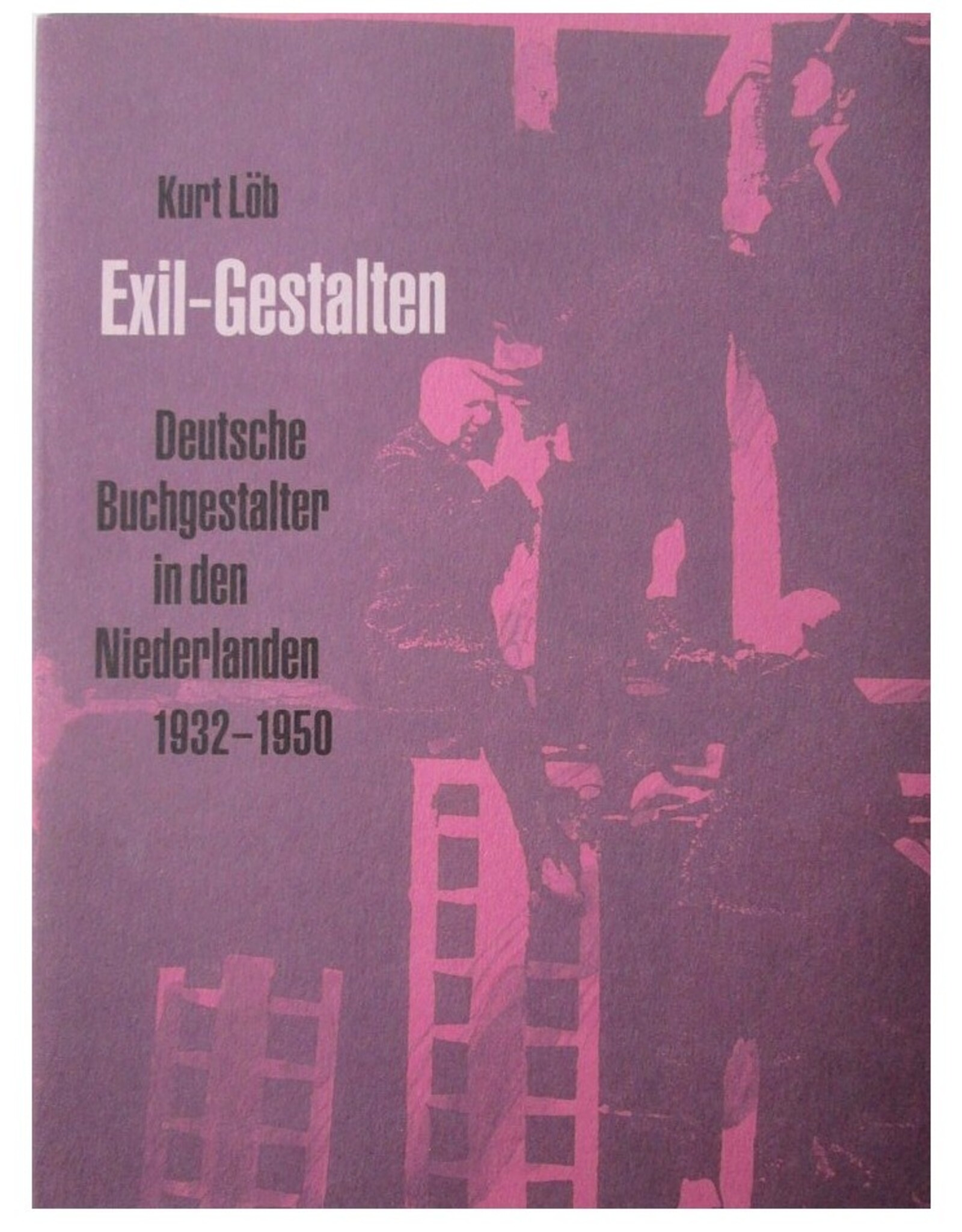 Kurt Löb - Exil-Gestalten. Deutsche Buchgestalter in den Niederlanden 1932-1950