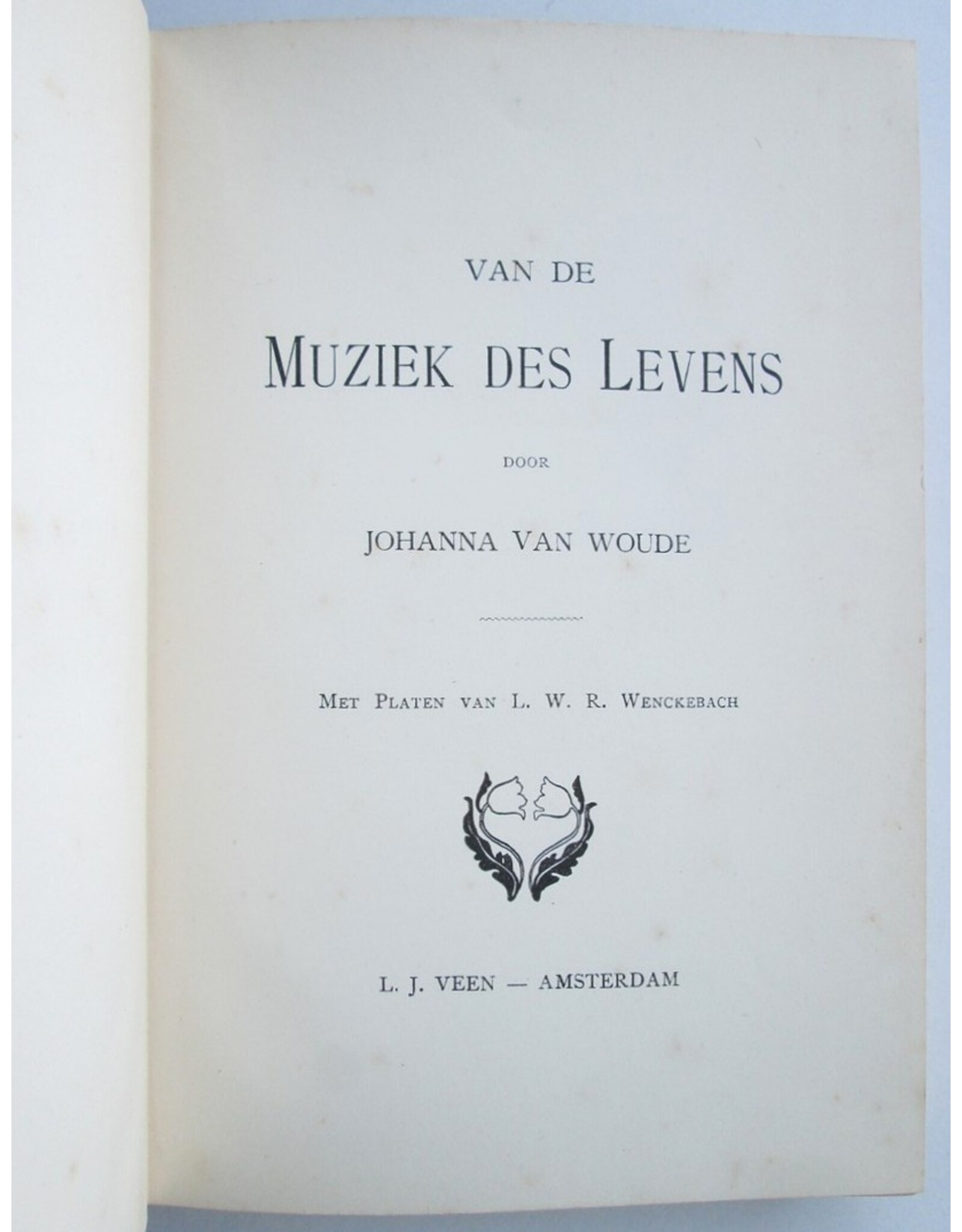 Johanna van Woude - Van de Muziek des Levens. Met Platen van L.W.R. Wenckebach