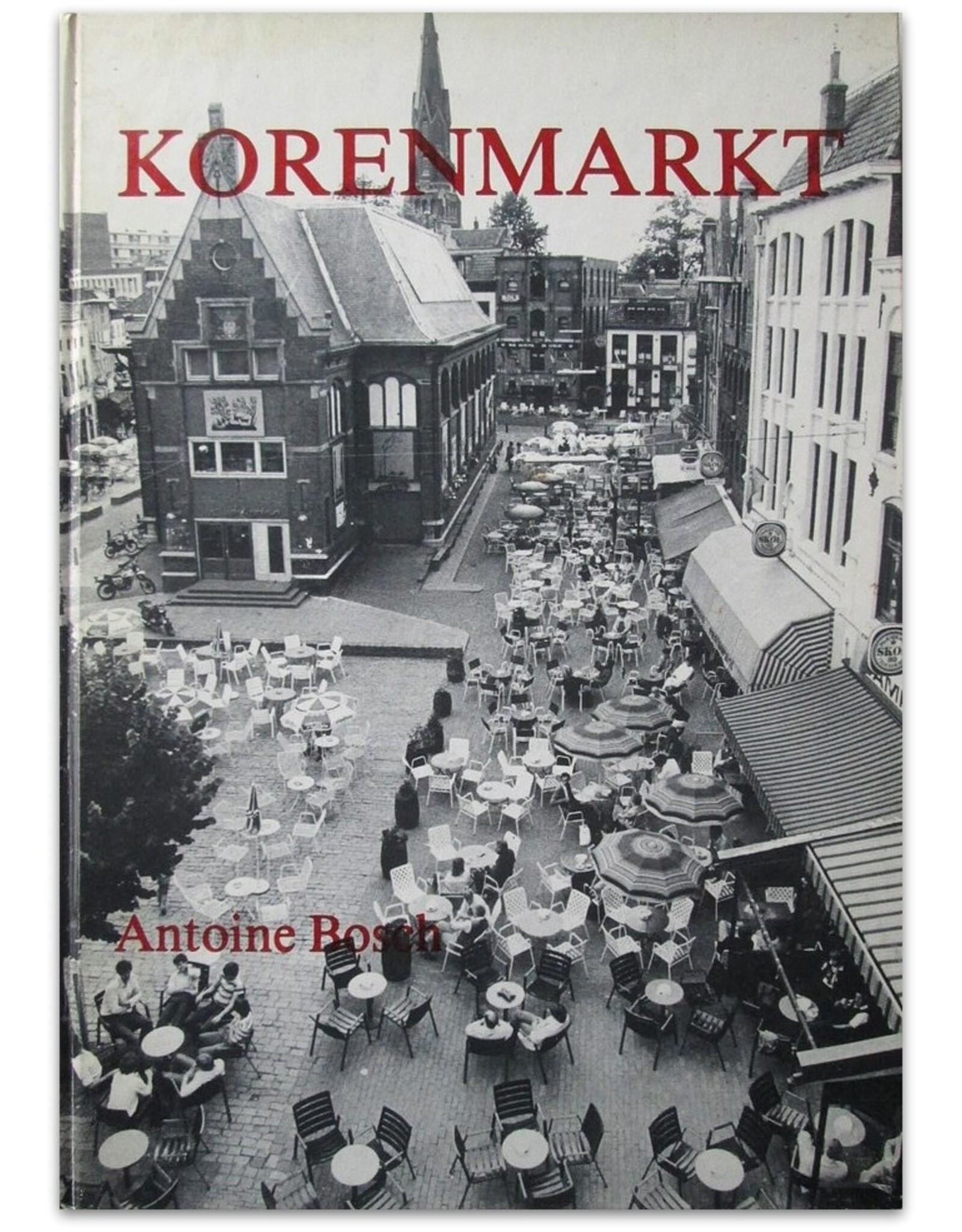 Antoine Bosch - Korenmarkt. Van handelscentrum tot uitgaanscentrum