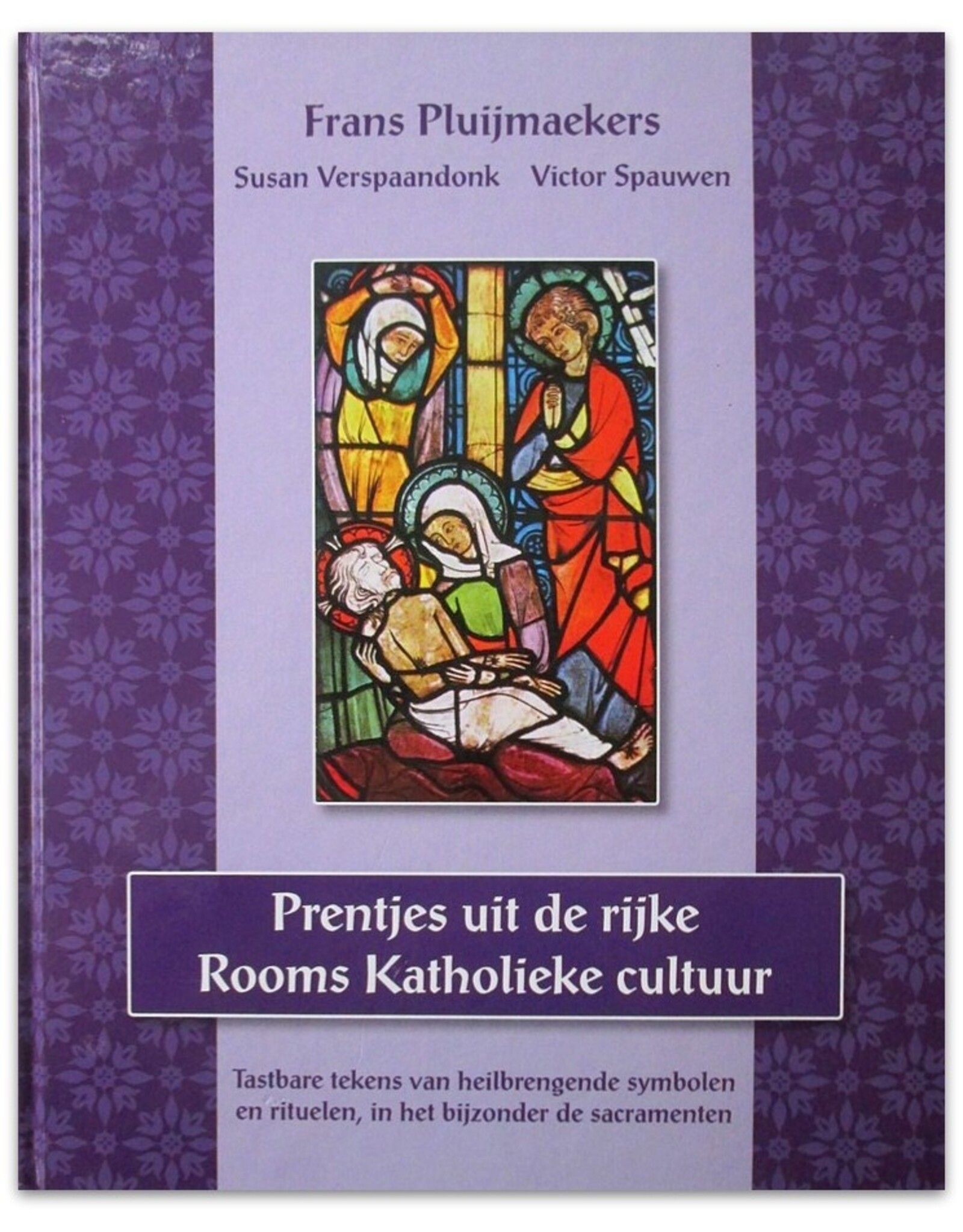 Frans Pluijmaekers & Victor Spauwen - Prentjes uit de rijke Rooms Katholieke cultuur. Tastbare tekens van heilbrengende symbolen en rituelen