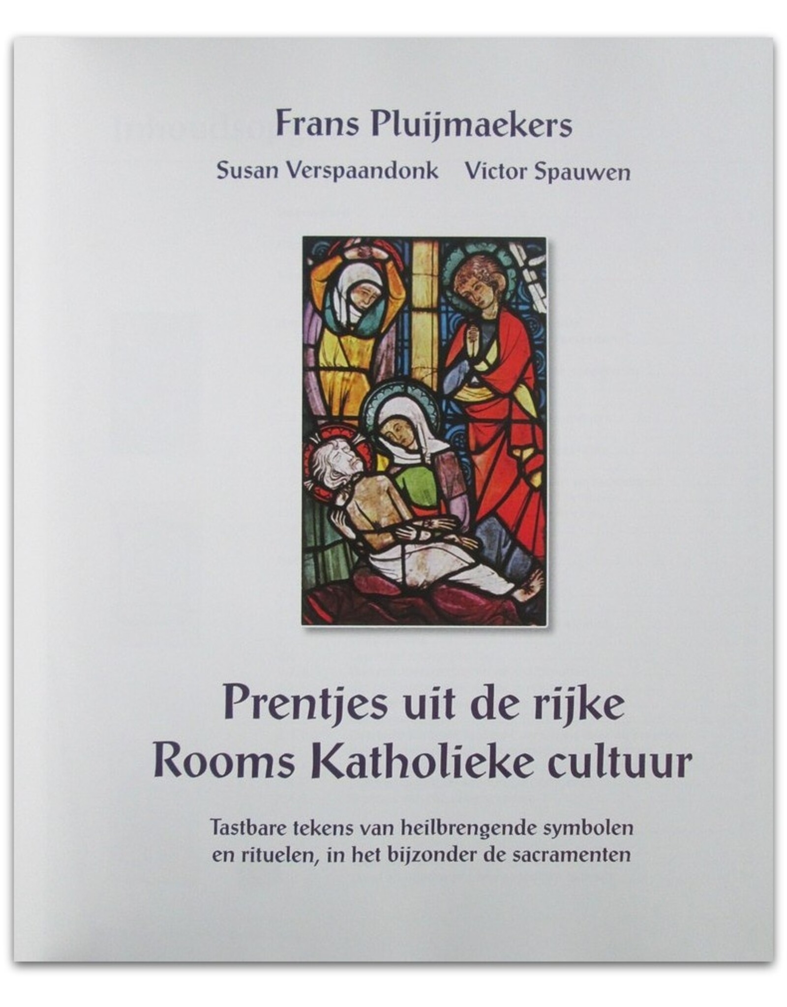 Frans Pluijmaekers & Victor Spauwen - Prentjes uit de rijke Rooms Katholieke cultuur. Tastbare tekens van heilbrengende symbolen en rituelen