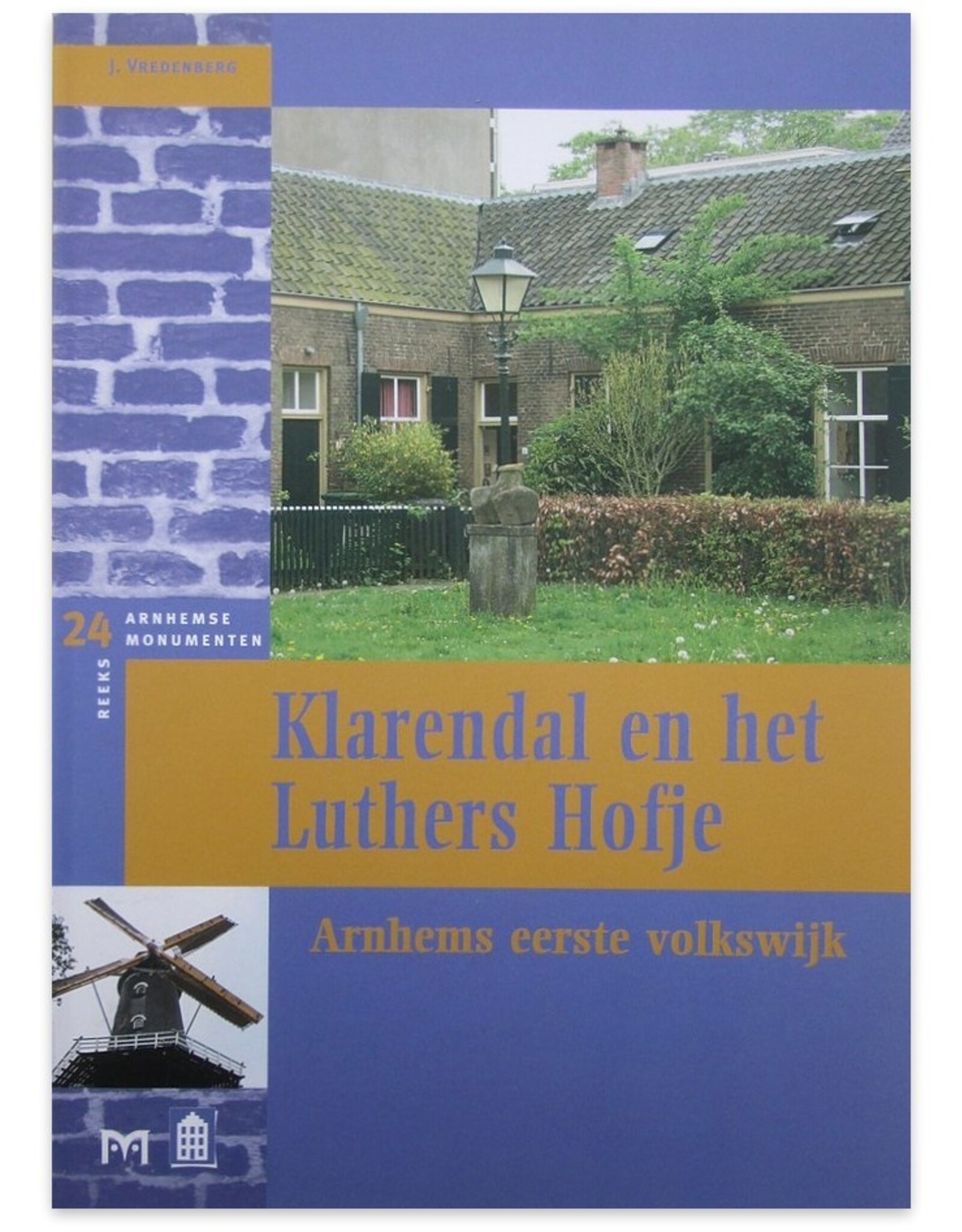 [Matrijs] J. Vredenberg - Klarendal en het Luthers Hofje. Arnhems eerste volkswijk