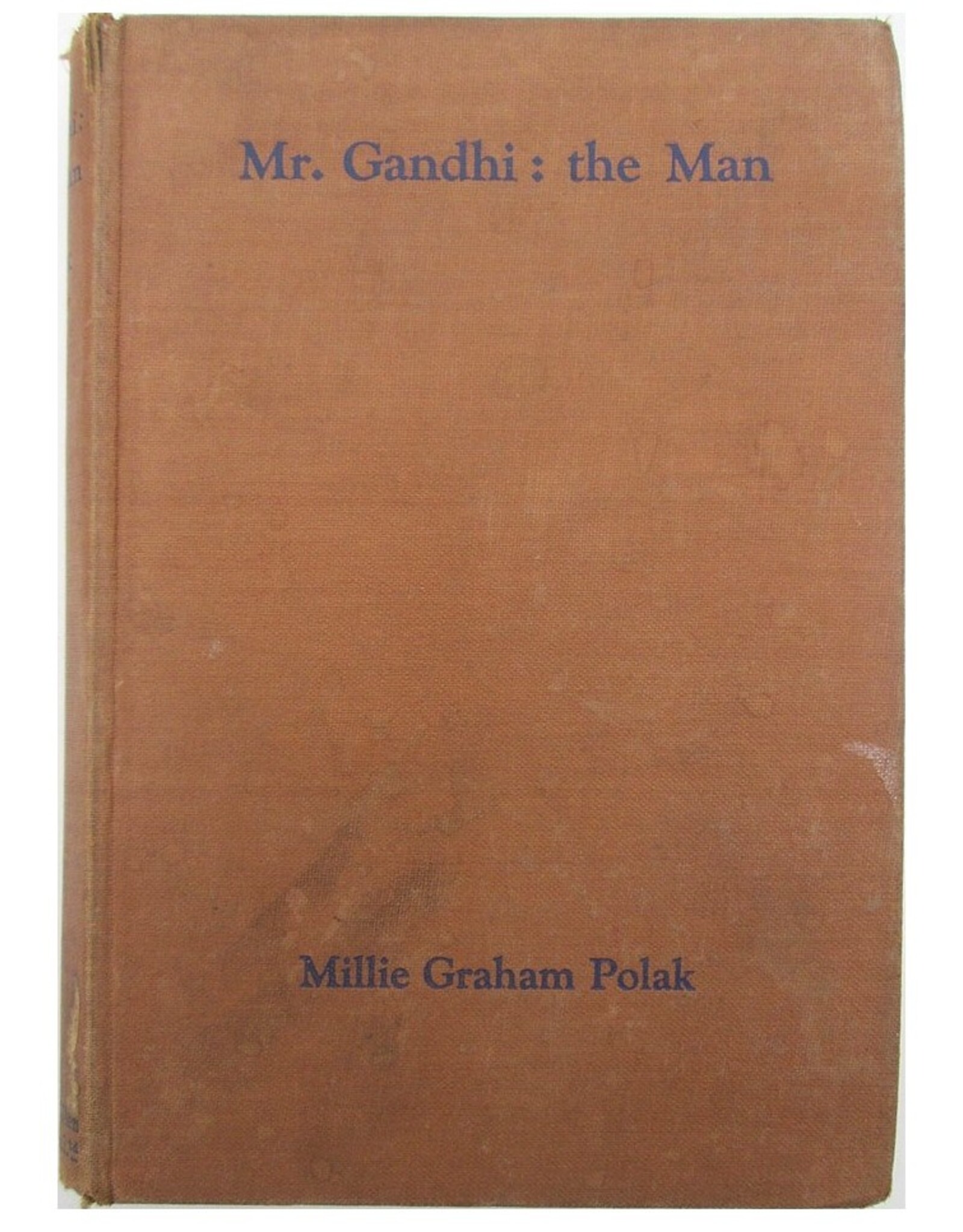 Millie Graham Polak - Mr. Gandhi: the Man. Foreword by C.F. Andrews