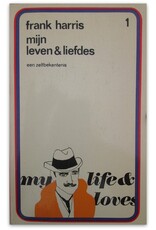 Frank Harris - Mijn leven en liefdes. Een zelfbekentenis