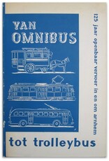 J. Bronkhorst [i.a.] - Van omnibus tot trolleybus. 125 jaar openbaar vervoer in en om Arnhem