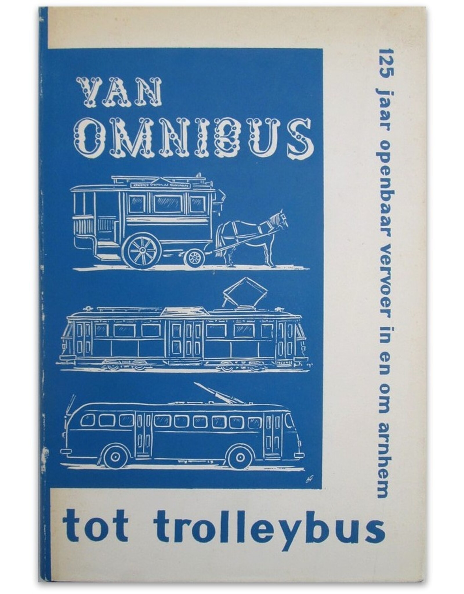 J. Bronkhorst [i.a.] - Van omnibus tot trolleybus. 125 jaar openbaar vervoer in en om Arnhem