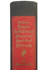 Manly P. Hall - An Encyclopedic Outline of Masonic Hermetic Qabbalistic and Rosicrucian Symbolical Philosophy. Being an Interpretation of the Secret Teachings concealed within the Rituals, Allegories and Mysteries of all Ages. Sixth Edition