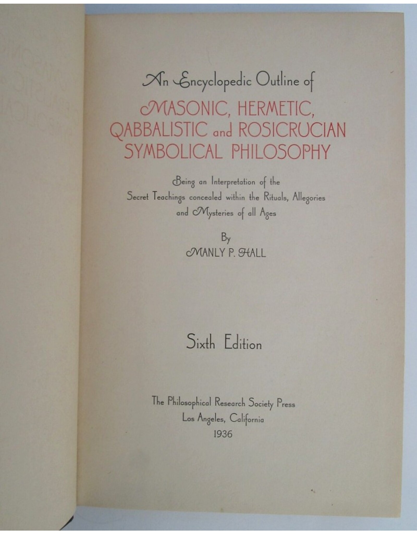 Manly P. Hall - An Encyclopedic Outline of Masonic Hermetic Qabbalistic and Rosicrucian Symbolical Philosophy. Being an Interpretation of the Secret Teachings concealed within the Rituals, Allegories and Mysteries of all Ages. Sixth Edition