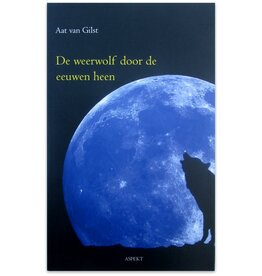 Aat van Gilst - De weerwolf door de eeuwen heen - 2010