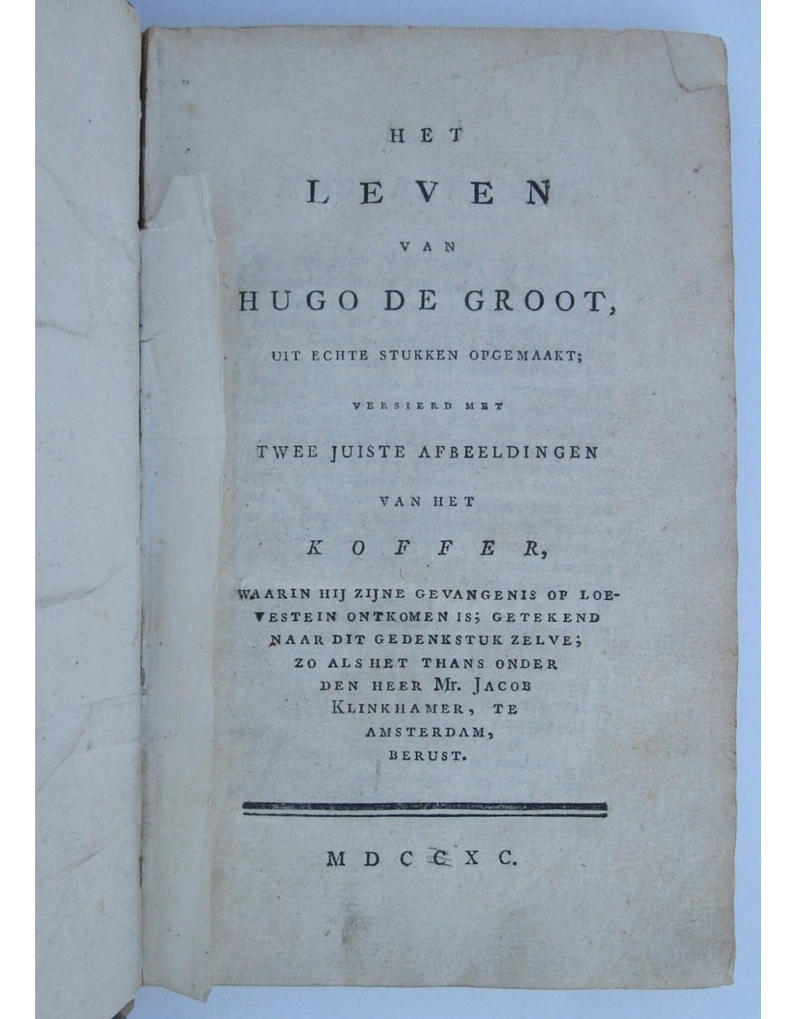 Mr. Jacob Klinkhamer - Het leven van Hugo de Groot uit echte stukken opgemaakt; versierd met Twee juiste Afbeeldingen van het KOFFER waarin hij zijne gevangenis op Loevestein ontkomen is [...]