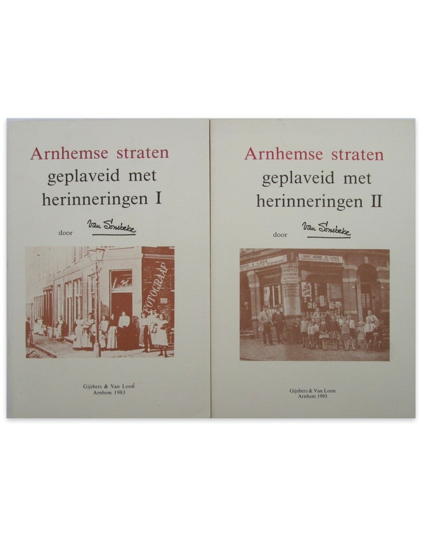 Van Sonsbeke - Arnhemse straten geplaveid met herinneringen. [Complete set; deel I en II]. Met een voorwoord door drs J.A.F. Roelen