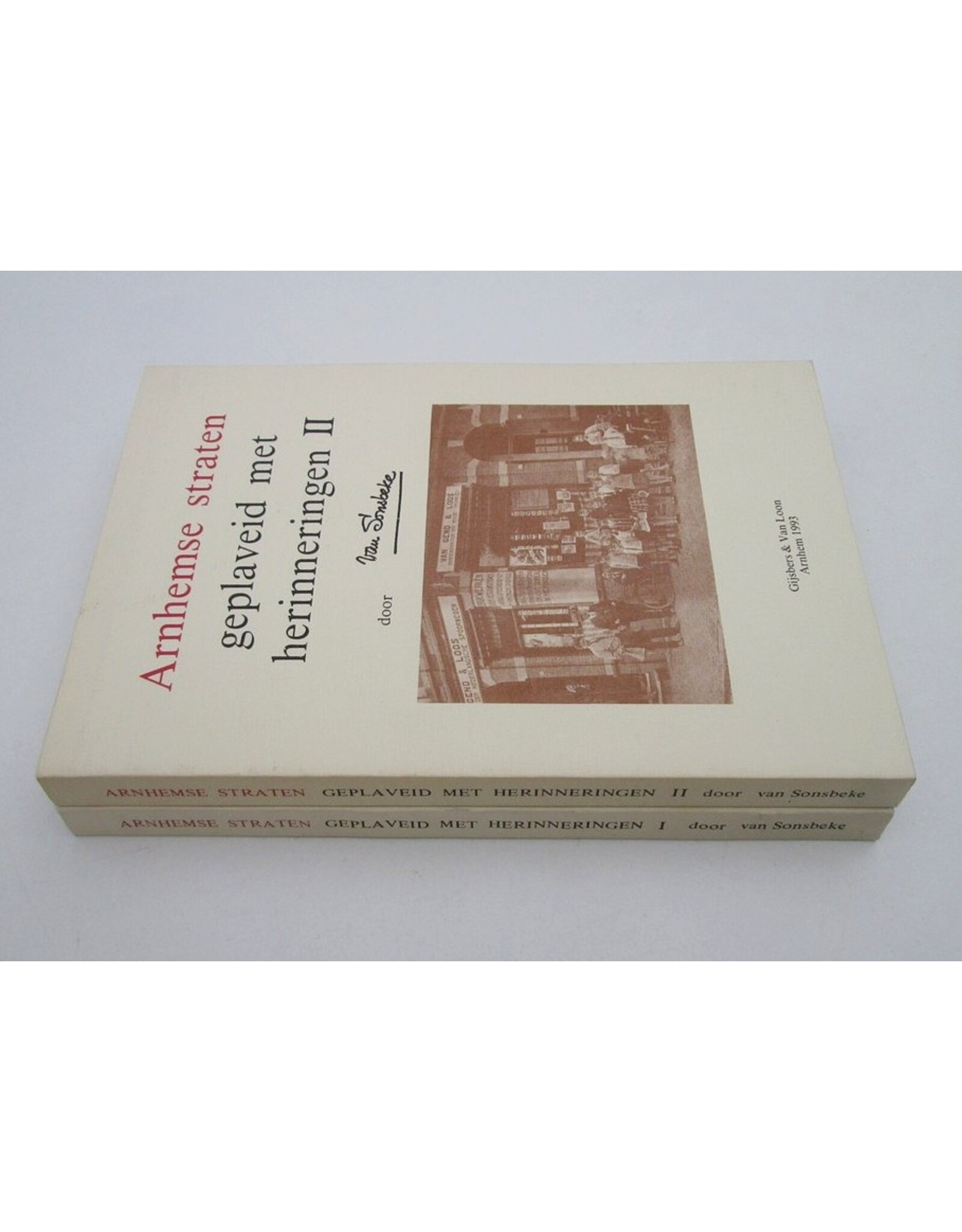 Van Sonsbeke - Arnhemse straten geplaveid met herinneringen. [Complete set; deel I en II]. Met een voorwoord door drs J.A.F. Roelen
