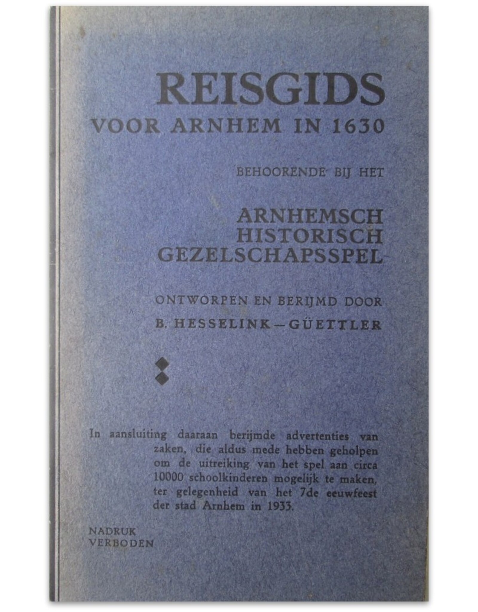 Reisgids voor Arnhem in 1630. Behoorende bij het Arnhemsch Historisch Gezelschapsspel. Ontworpen en berijmd door B. Hesselink-Güettler