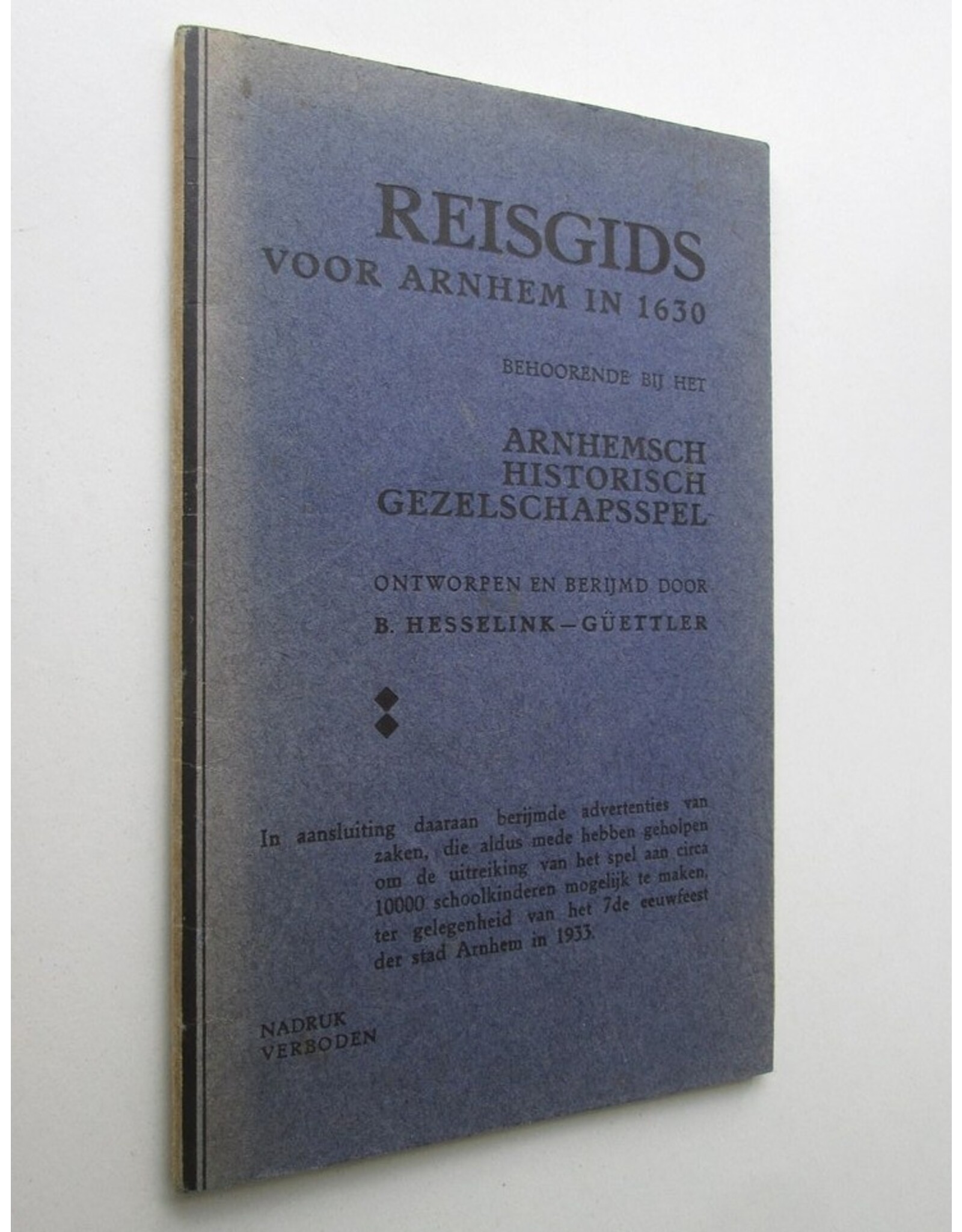 Reisgids voor Arnhem in 1630. Behoorende bij het Arnhemsch Historisch Gezelschapsspel. Ontworpen en berijmd door B. Hesselink-Güettler