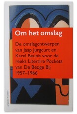Han Steenbruggen - Om het omslag. De omslagontwerpen van Jaap Jungcurt en Karel Beunis voor de reeks Literaire Pockets van De Bezige Bij 1957-1966