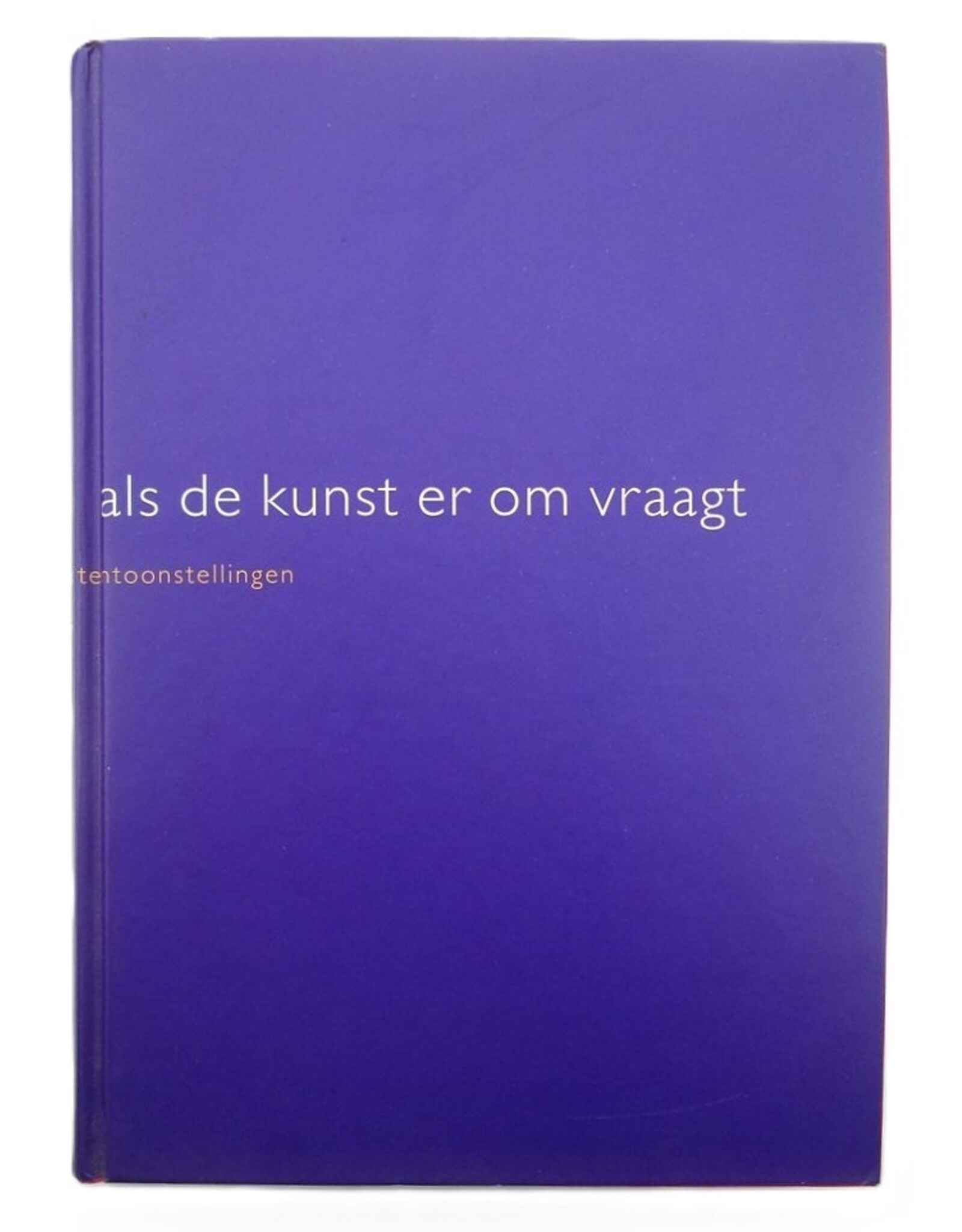 Jeroen Boomgaard, Marga van Mechelen & Miriam van Rijsingen [red.] - Als de kunst er om vraagt. De Sonsbeektentoonstellingen 71,86 & 93