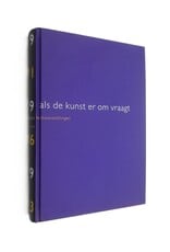 Jeroen Boomgaard, Marga van Mechelen & Miriam van Rijsingen [red.] - Als de kunst er om vraagt. De Sonsbeektentoonstellingen 71,86 & 93