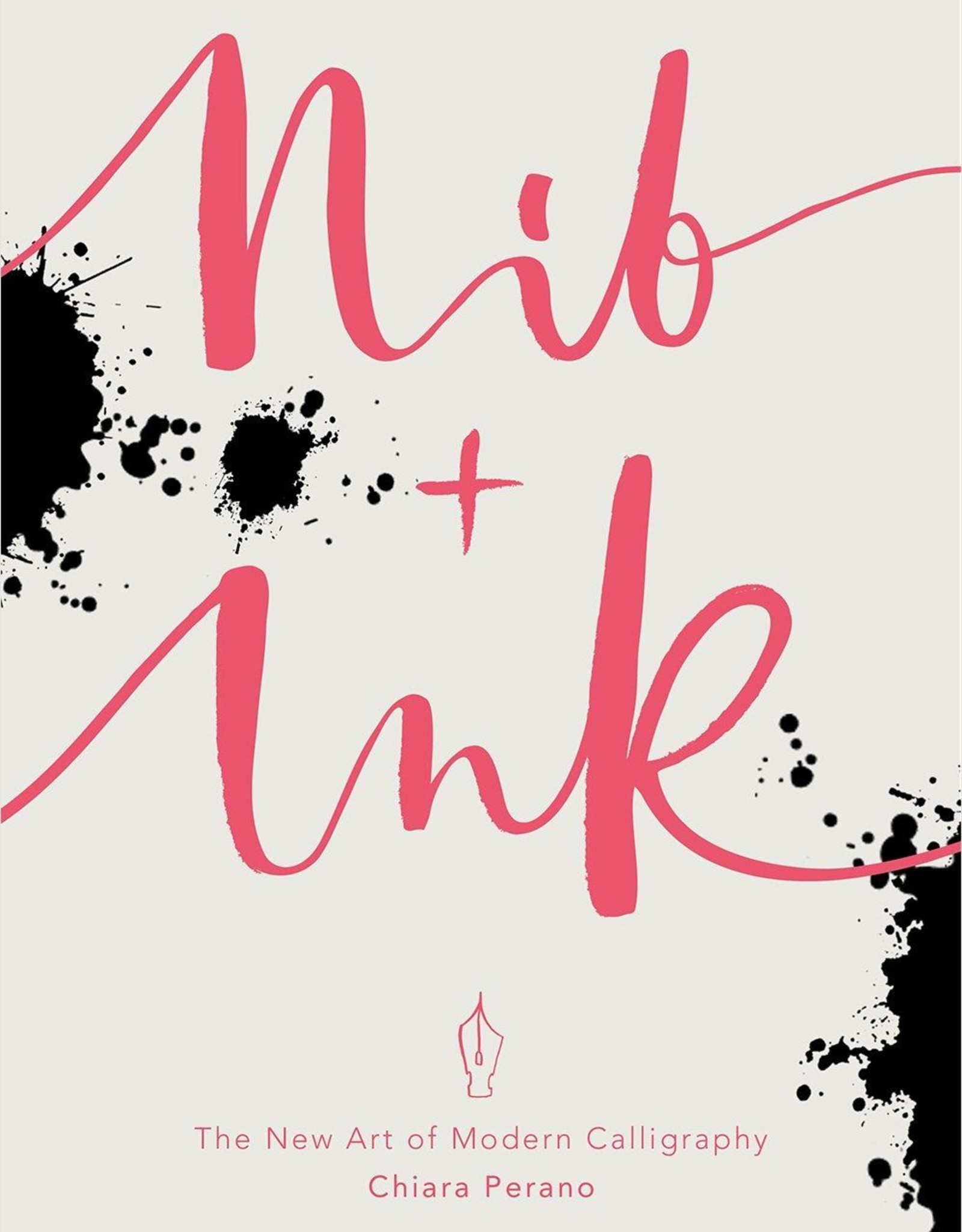 NIB AND INK: THE NEW ART OF MODERN CALLIGRAPHY