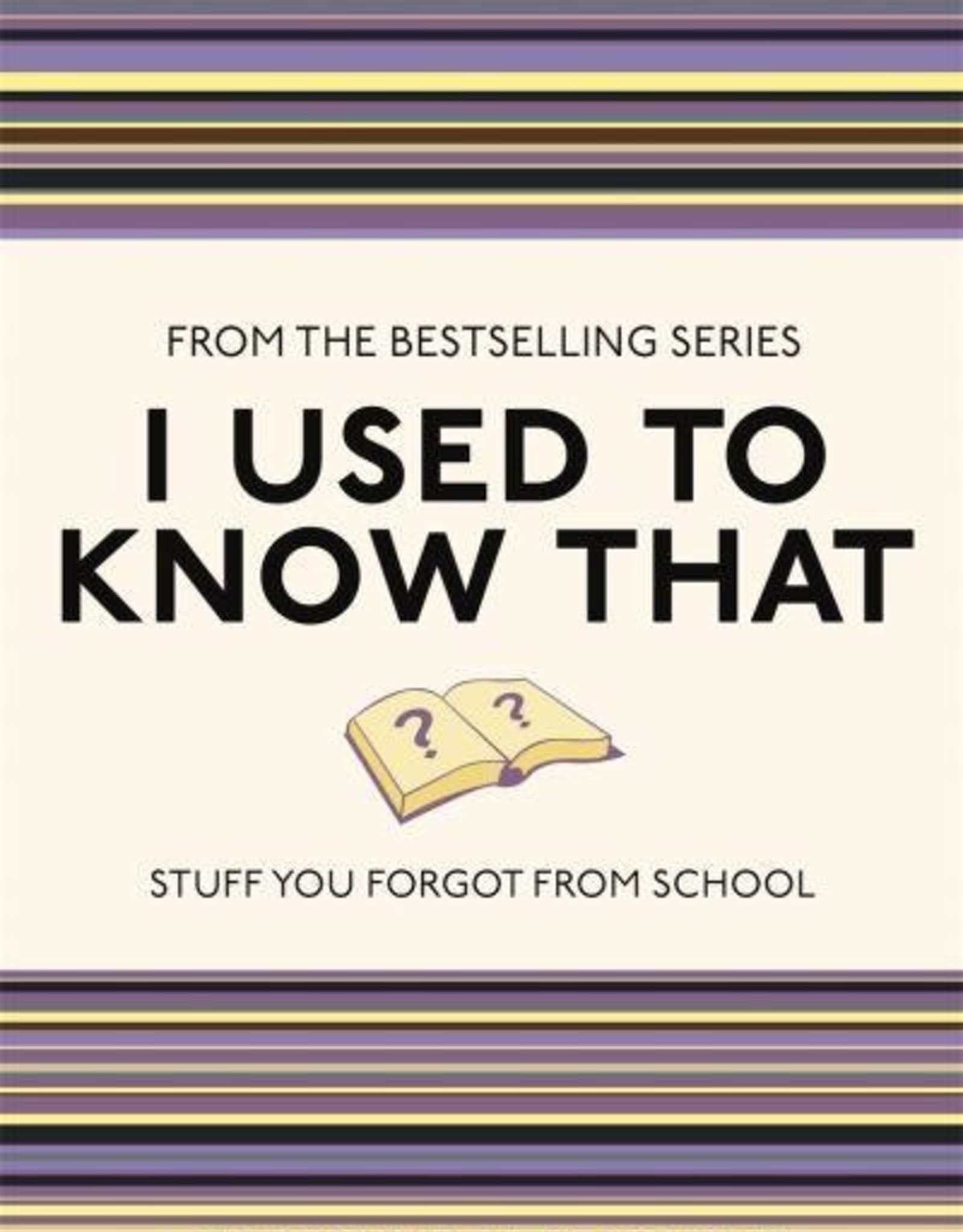 I USED TO KNOW THAT: STUFF YOU FORGOT FROM SCHOOL